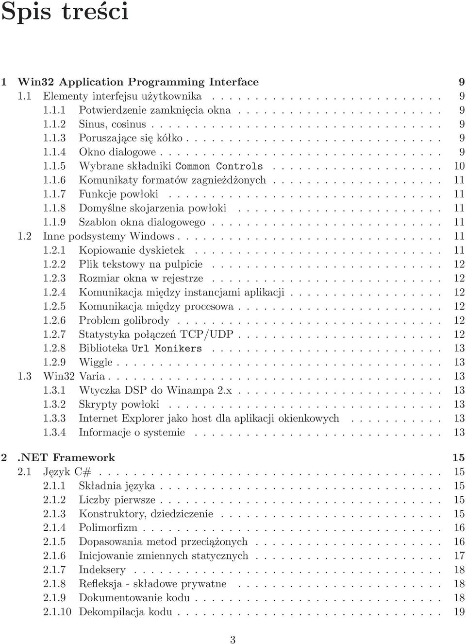 .. 11 1.2.1 Kopiowaniedyskietek... 11 1.2.2 Pliktekstowynapulpicie... 12 1.2.3 Rozmiaroknawrejestrze... 12 1.2.4 Komunikacjamiędzyinstancjamiaplikacji... 12 1.2.5 Komunikacjamiędzyprocesowa... 12 1.2.6 Problemgolibrody.