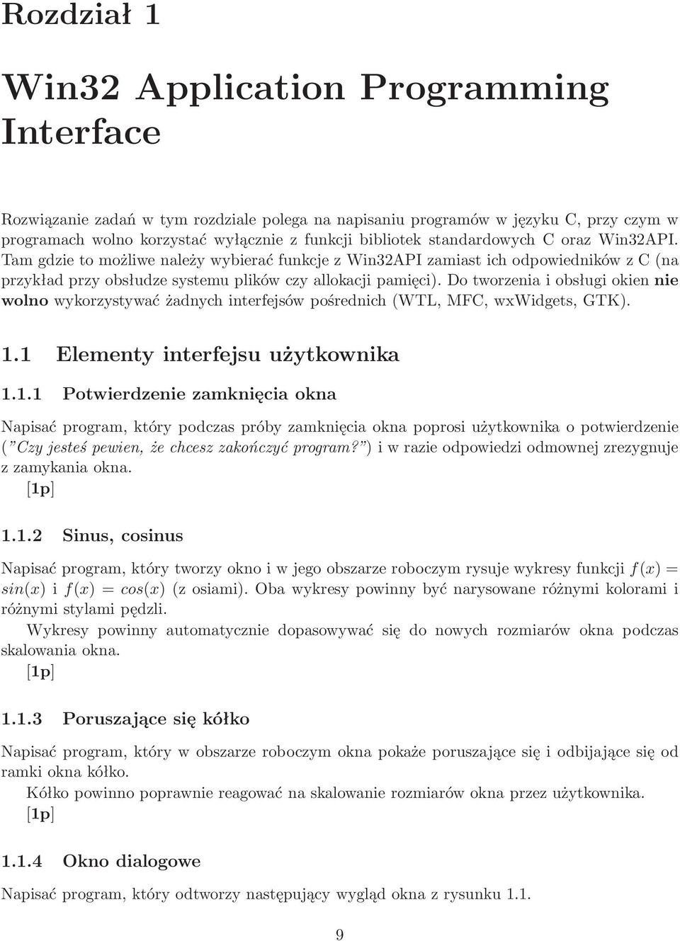 Do tworzenia i obsługi okien nie wolno wykorzystywać żadnych interfejsów pośrednich(wtl, MFC, wxwidgets, GTK). 1.