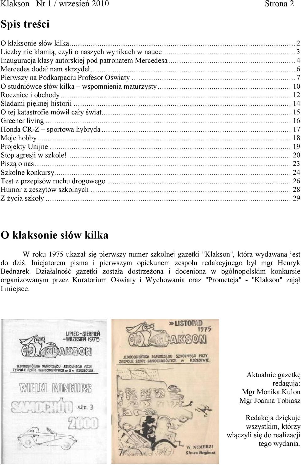 .. 14 O tej katastrofie mówił cały świat... 15 Greener living... 16 Honda CR-Z sportowa hybryda... 17 Moje hobby... 18 Projekty Unijne... 19 Stop agresji w szkole!... 20 Piszą o nas.