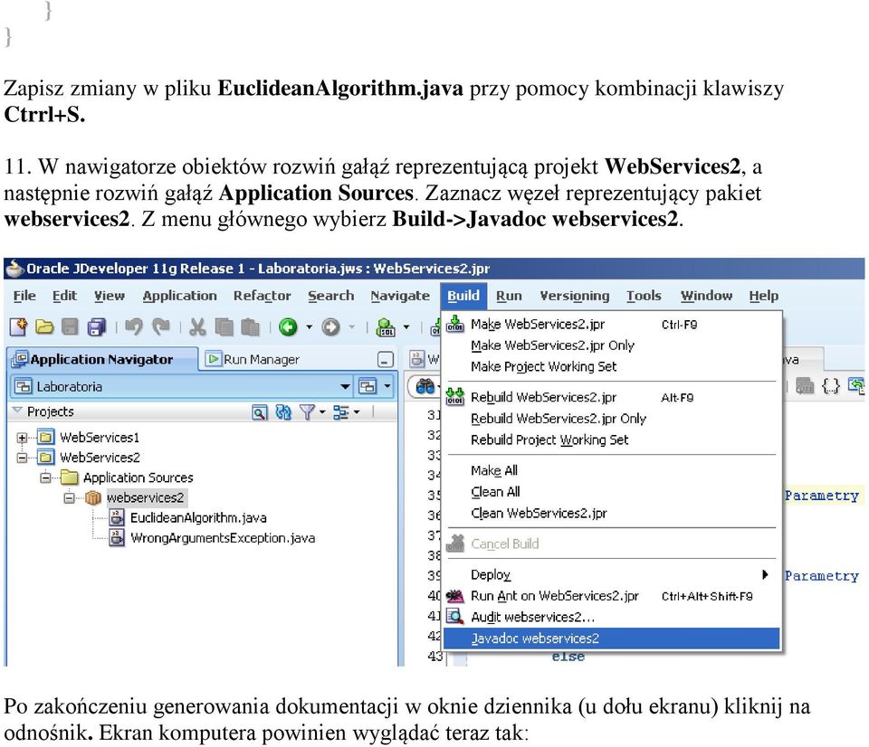 Sources. Zaznacz węzeł reprezentujący pakiet webservices2. Z menu głównego wybierz Build->Javadoc webservices2.