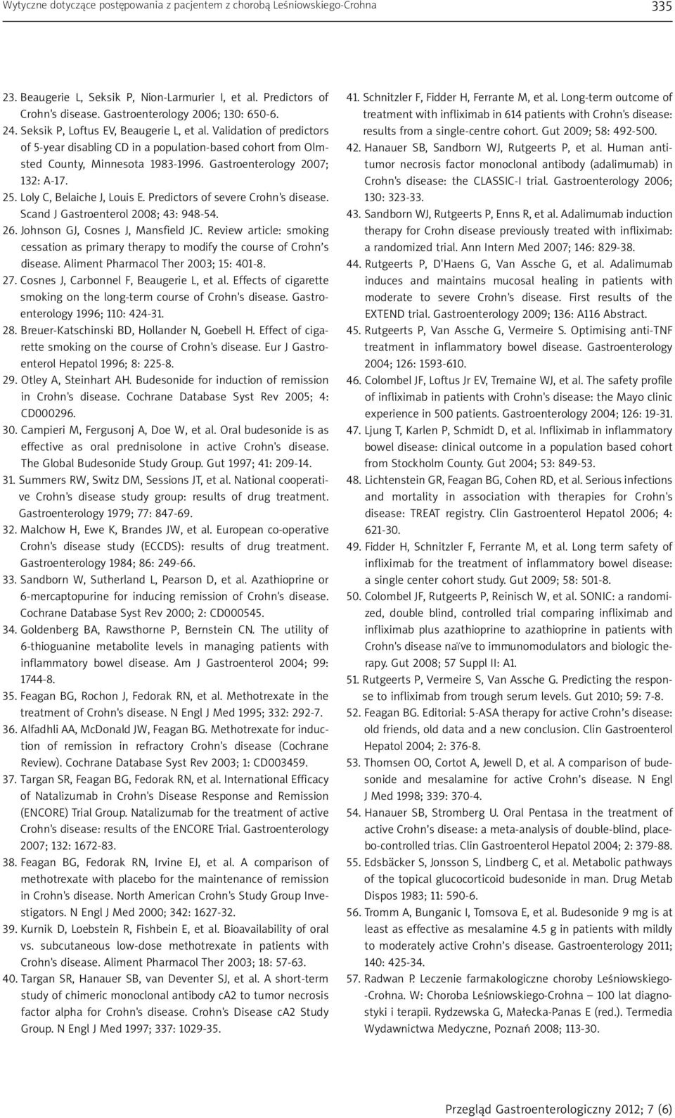 Loly C, Belaiche J, Louis E. Predictors of severe Crohn's disease. Scand J Gastroenterol 2008; 43: 948-54. 26. Johnson GJ, Cosnes J, Mansfield JC.