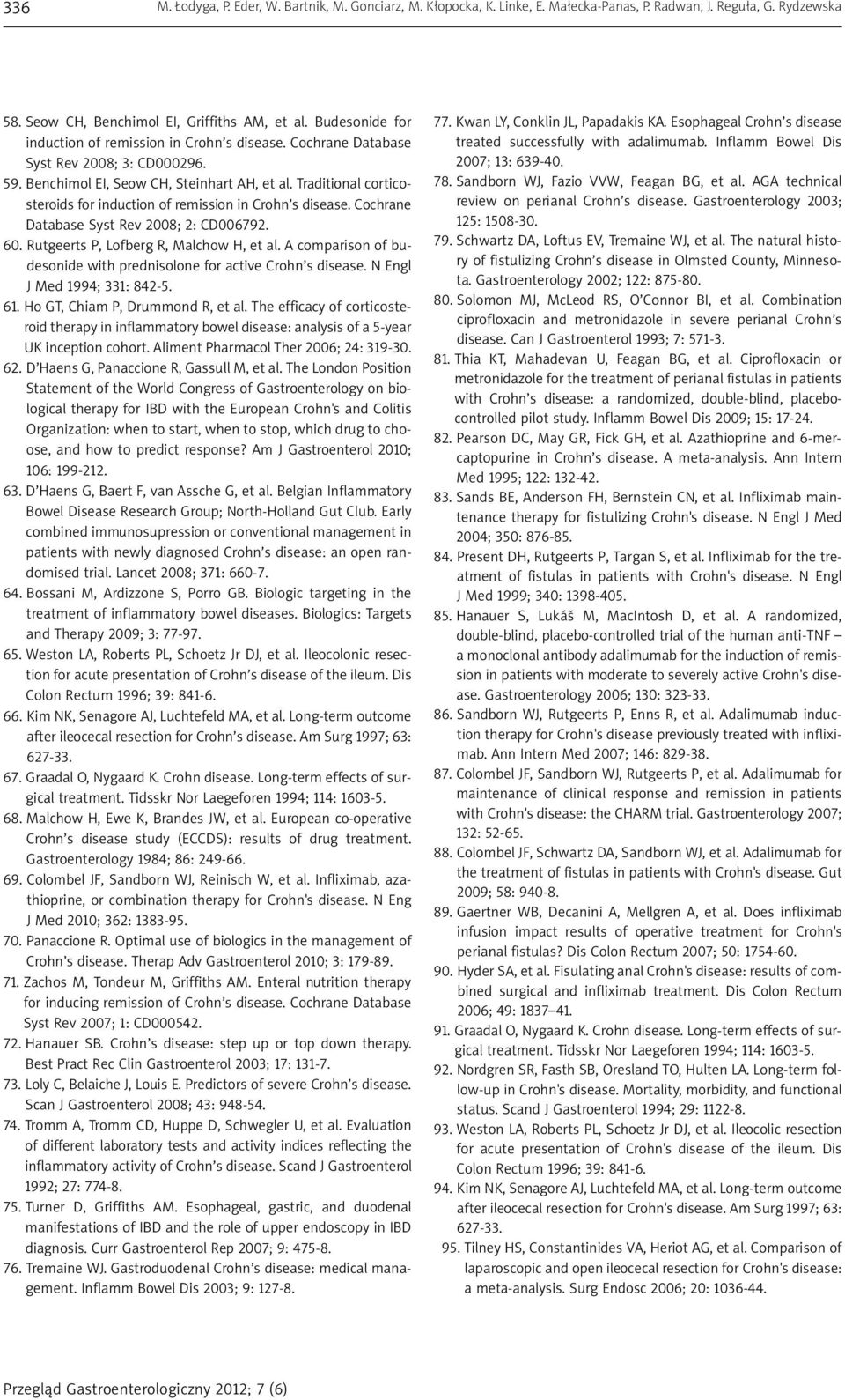 Traditional corticosteroids for induction of remission in Crohn s disease. Cochrane Database Syst Rev 2008; 2: CD006792. 60. Rutgeerts P, Lofberg R, Malchow H, et al.