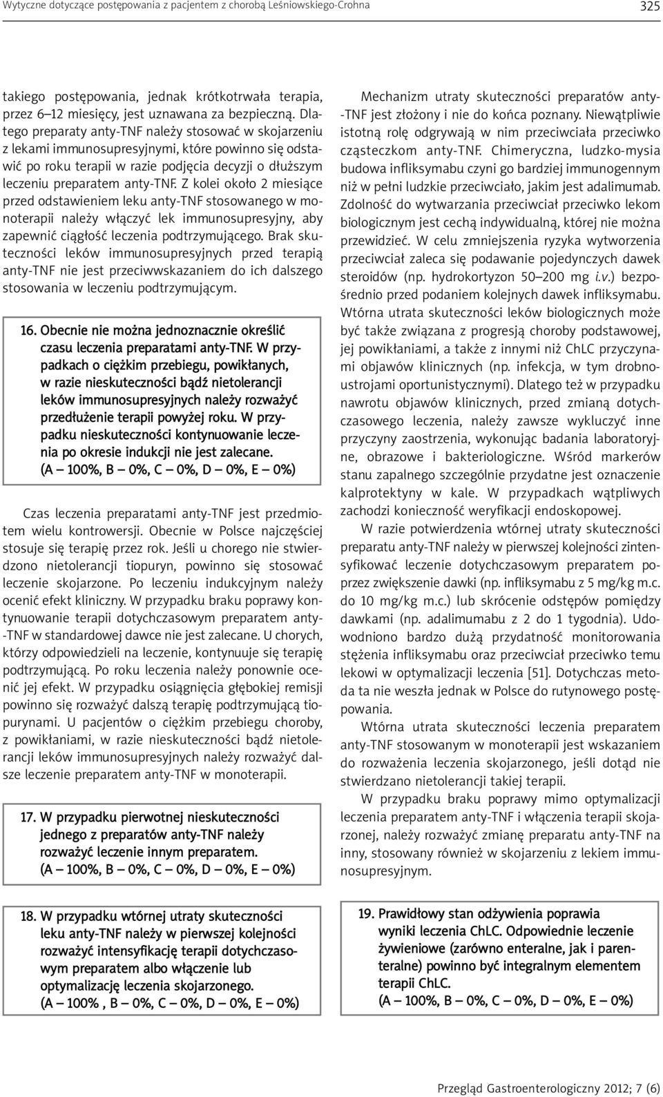 Z kolei około 2 miesiące przed odstawieniem leku anty-tnf stosowanego w mo - noterapii należy włączyć lek immunosupresyjny, aby zapewnić ciągłość leczenia podtrzymującego.