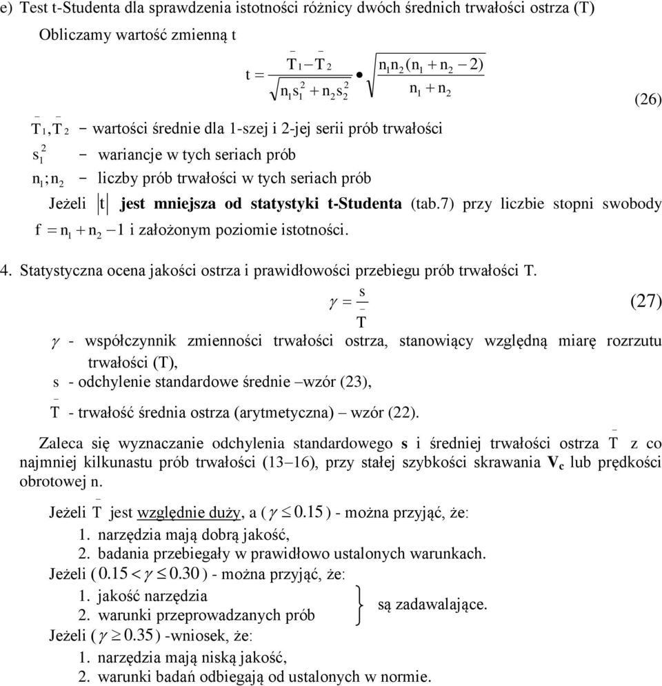 (7) - wpółczyik zmieości trwłości otrz, towiący względą mirę rozrzutu trwłości (), - odchyleie tdrdowe średie wzór (3), - trwłość średi otrz (rytmetycz) wzór ().