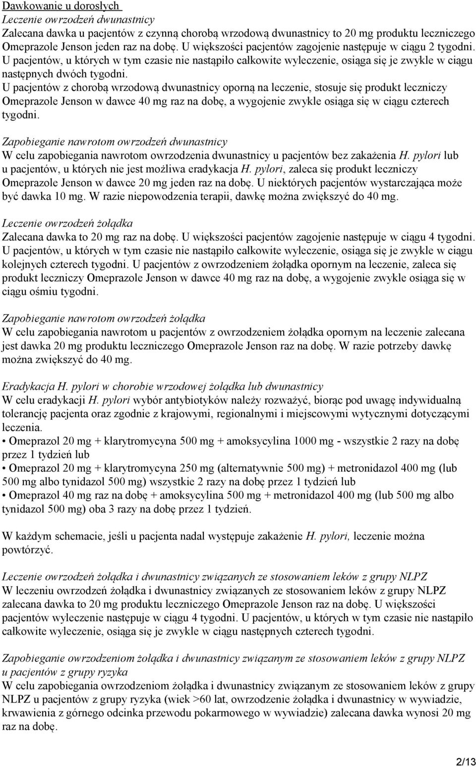 U pacjentów z chorobą wrzodową dwunastnicy oporną na leczenie, stosuje się produkt leczniczy Omeprazole Jenson w dawce 40 mg raz na dobę, a wygojenie zwykle osiąga się w ciągu czterech tygodni.