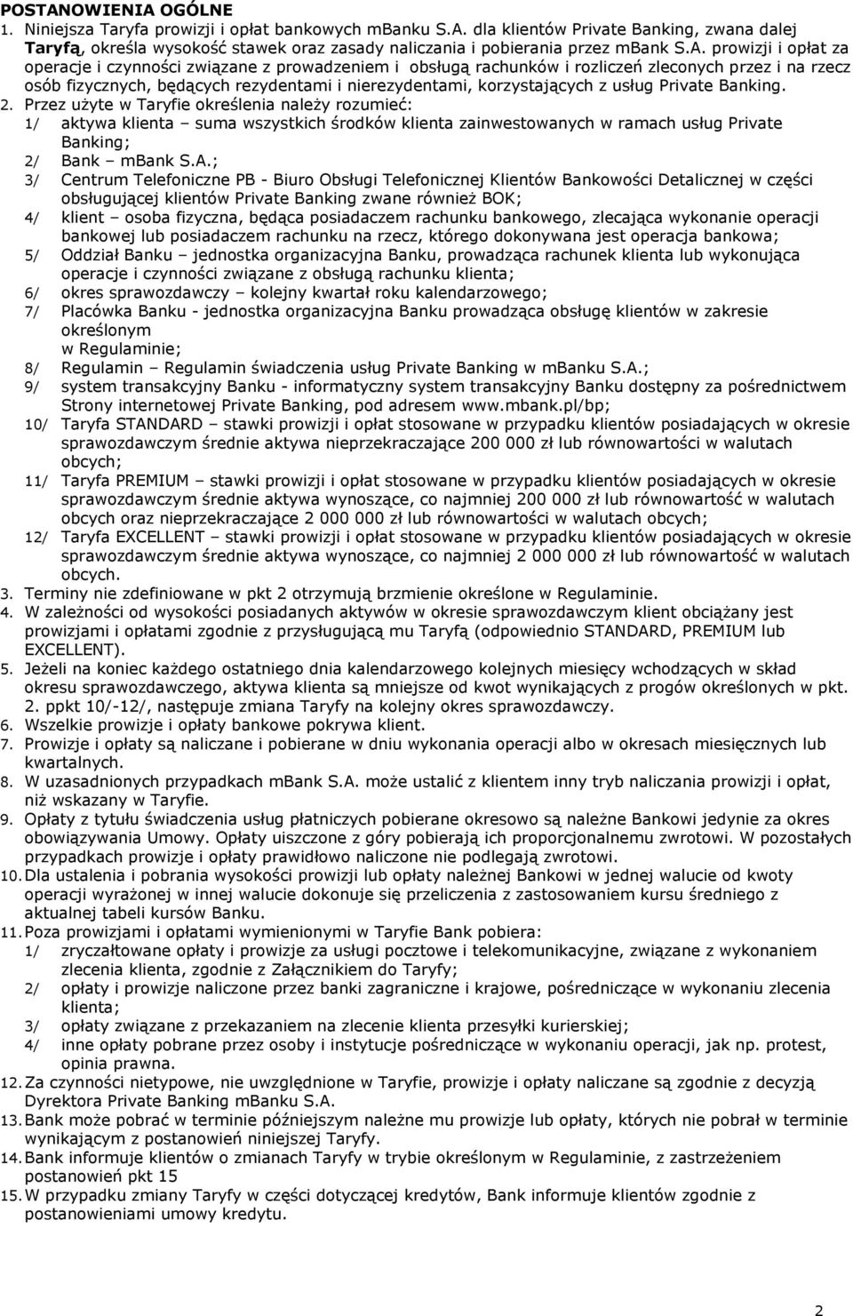 usług Private Banking. 2. Przez użyte w Taryfie określenia należy rozumieć: 1/ aktywa klienta suma wszystkich środków klienta zainwestowanych w ramach usług Private Banking; 2/ Bank mbank S.A.