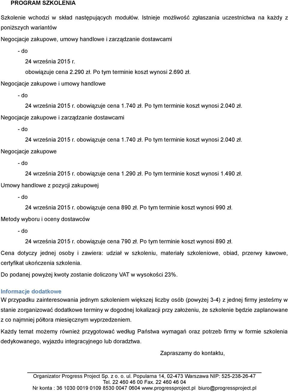 Po tym terminie koszt wynosi 2.690 zł. Negocjacje zakupowe i umowy handlowe 24 września 2015 r. obowiązuje cena 1.740 zł. Po tym terminie koszt wynosi 2.040 zł.