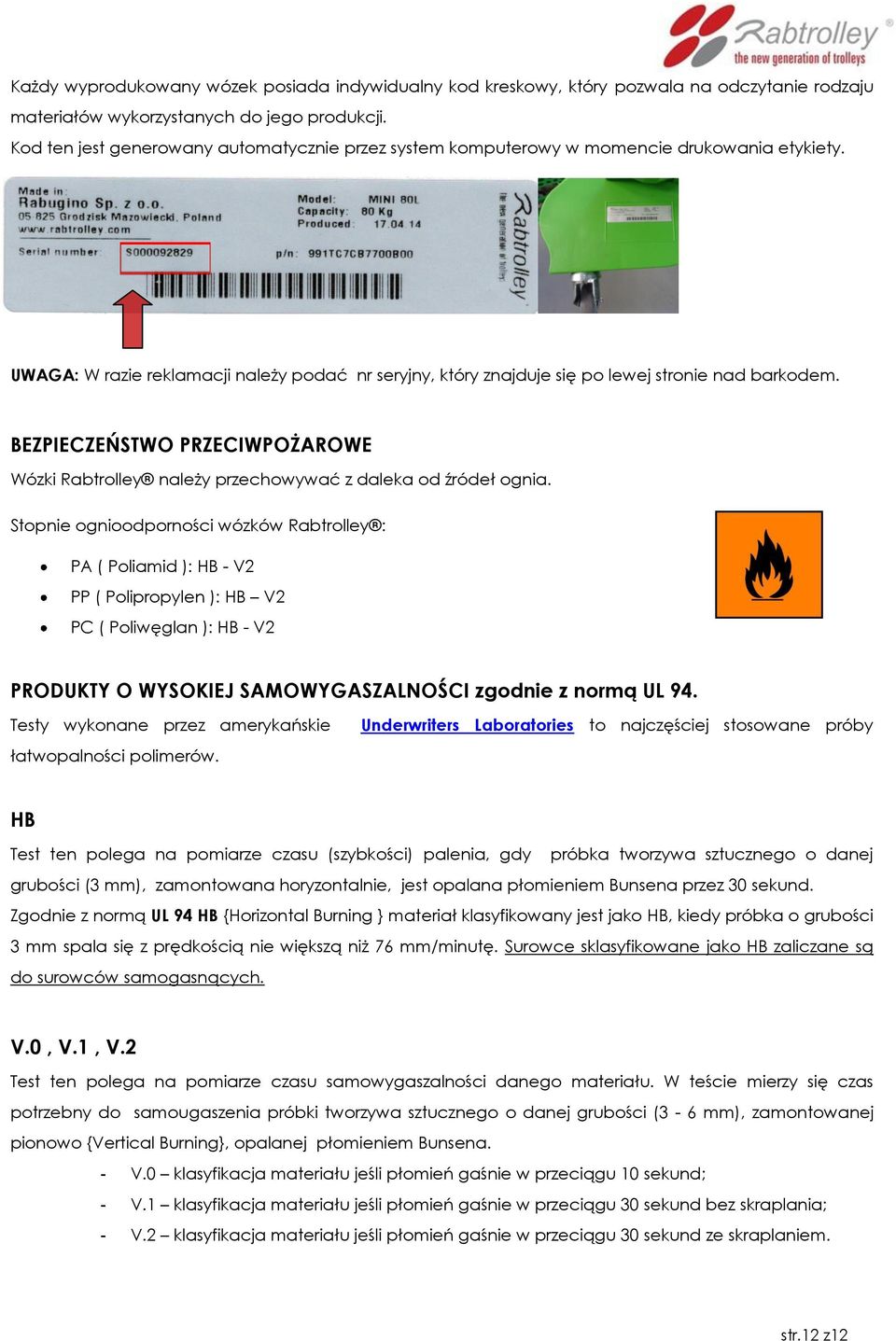 BEZPIECZEŃSTWO PRZECIWPOŻAROWE Wózki Rabtrolley należy przechowywać z daleka od źródeł ognia.