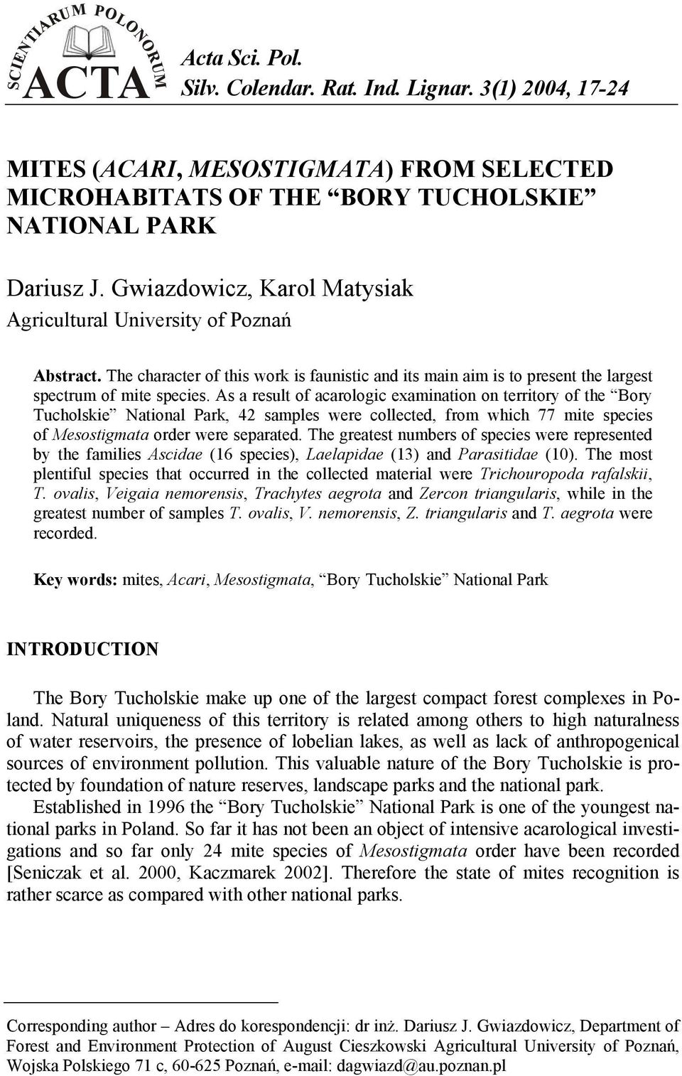 As a result of acarologic examination on territory of the Bory Tucholskie National Park, 42 samples were collected, from which 77 mite species of Mesostigmata order were separated.