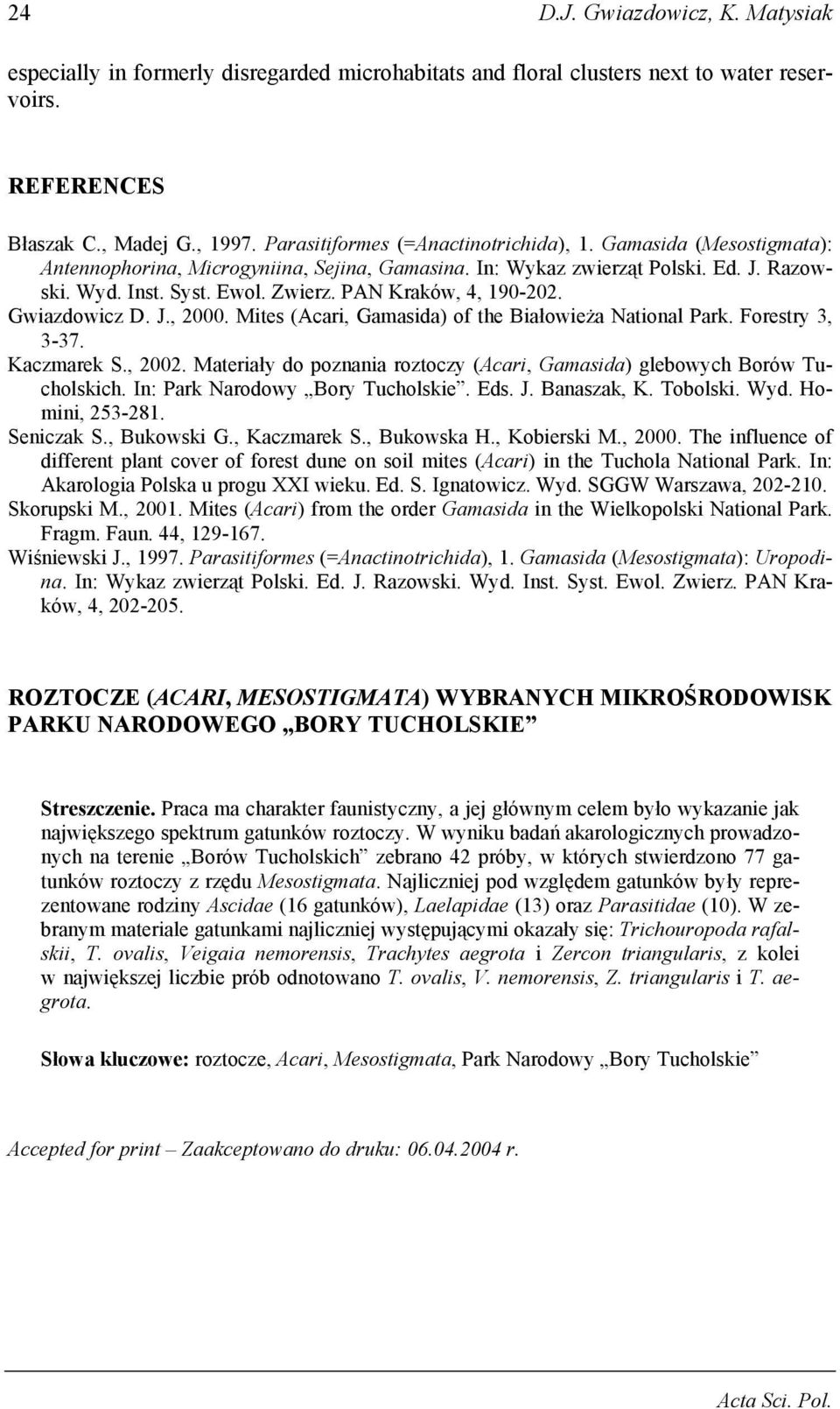 PAN Kraków, 4, 190-202. Gwiazdowicz D. J., 2000. Mites (Acari, Gamasida) of the Białowieża National Park. Forestry 3, 3-37. Kaczmarek S., 2002.