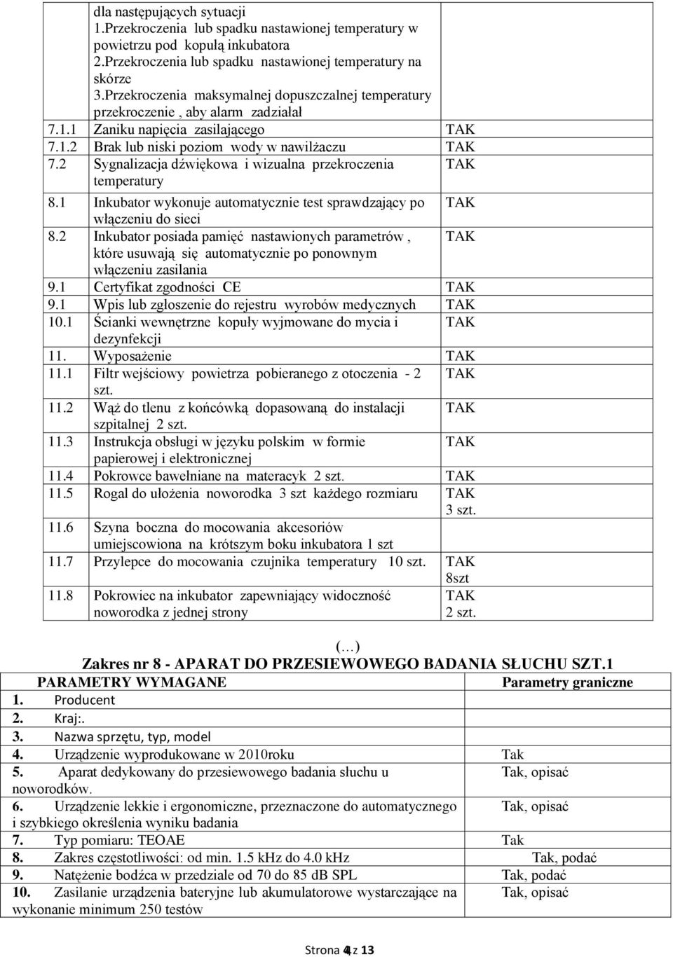 2 Sygnalizacja dźwiękowa i wizualna przekroczenia temperatury 8.1 Inkubator wykonuje automatycznie test sprawdzający po włączeniu do sieci 8.