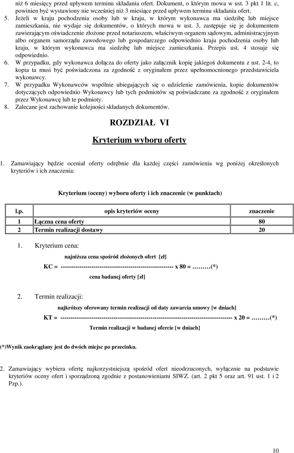 3, zastępuje się je dokumentem zawierającym oświadczenie złożone przed notariuszem, właściwym organem sądowym, administracyjnym albo organem samorządu zawodowego lub gospodarczego odpowiednio kraju