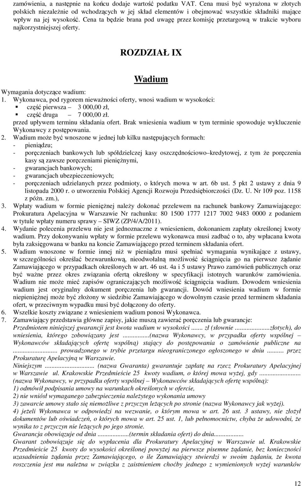 Cena ta będzie brana pod uwagę przez komisję przetargową w trakcie wyboru najkorzystniejszej oferty. ROZDZIAŁ IX Wadium Wymagania dotyczące wadium: 1.