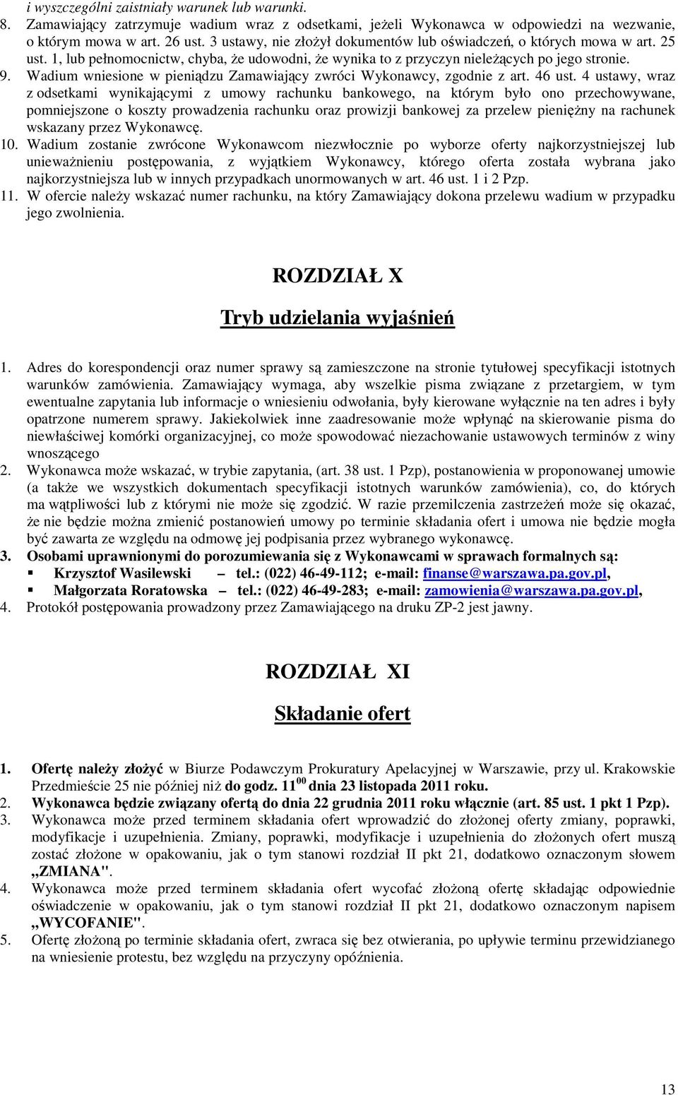 Wadium wniesione w pieniądzu Zamawiający zwróci Wykonawcy, zgodnie z art. 46 ust.