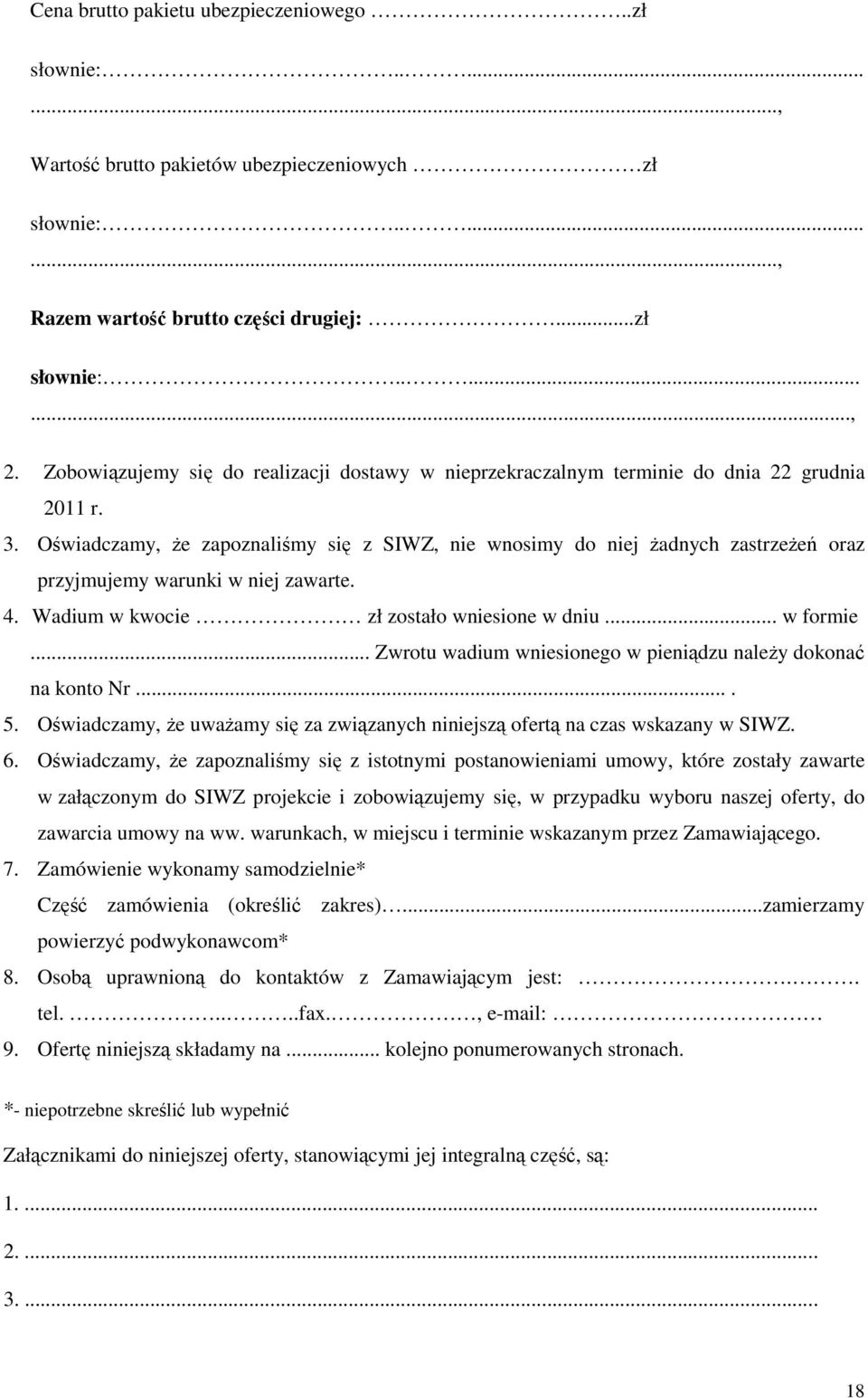 Oświadczamy, że zapoznaliśmy się z SIWZ, nie wnosimy do niej żadnych zastrzeżeń oraz przyjmujemy warunki w niej zawarte. 4. Wadium w kwocie zł zostało wniesione w dniu... w formie.