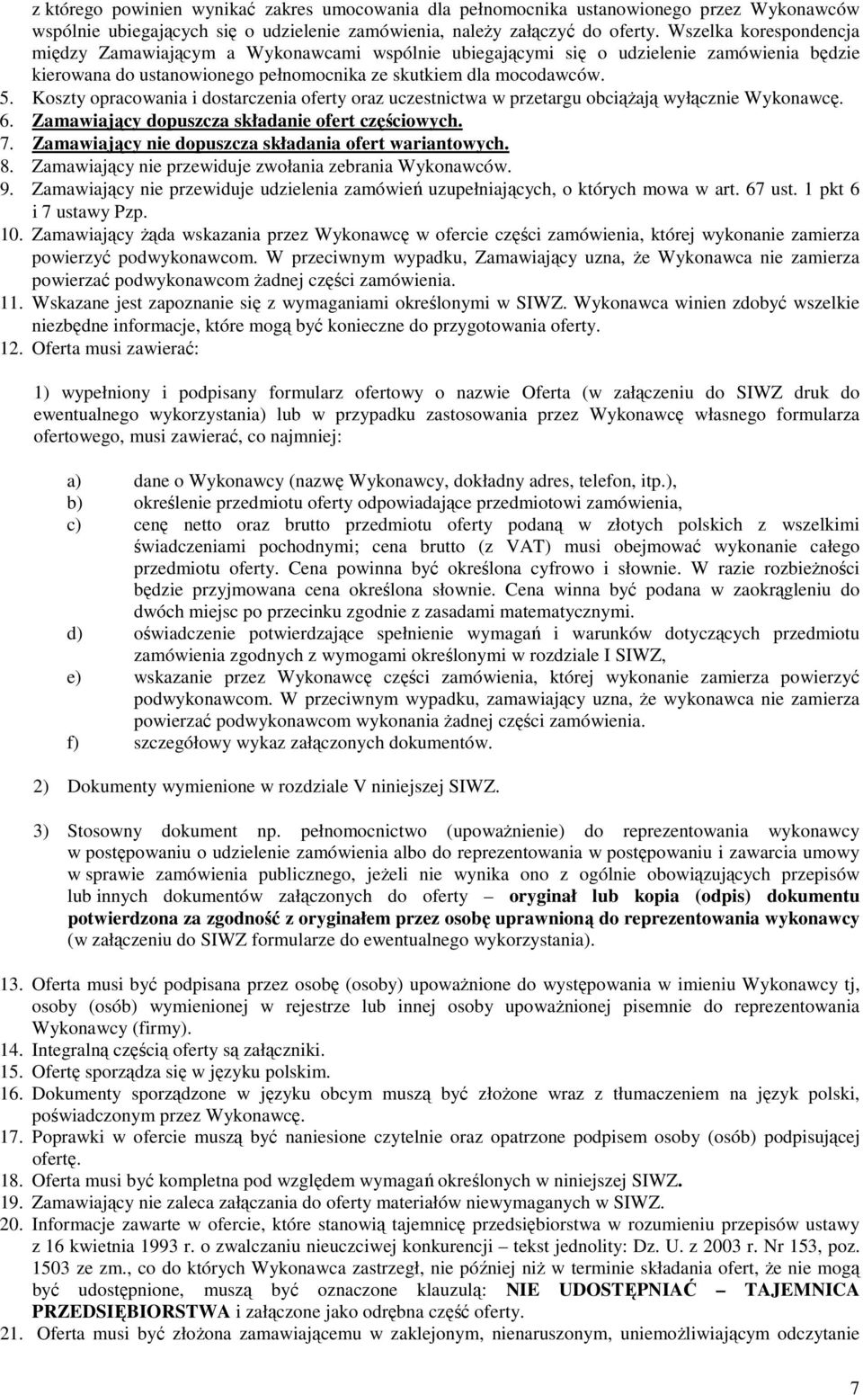 Koszty opracowania i dostarczenia oferty oraz uczestnictwa w przetargu obciążają wyłącznie Wykonawcę. 6. Zamawiający dopuszcza składanie ofert częściowych. 7.