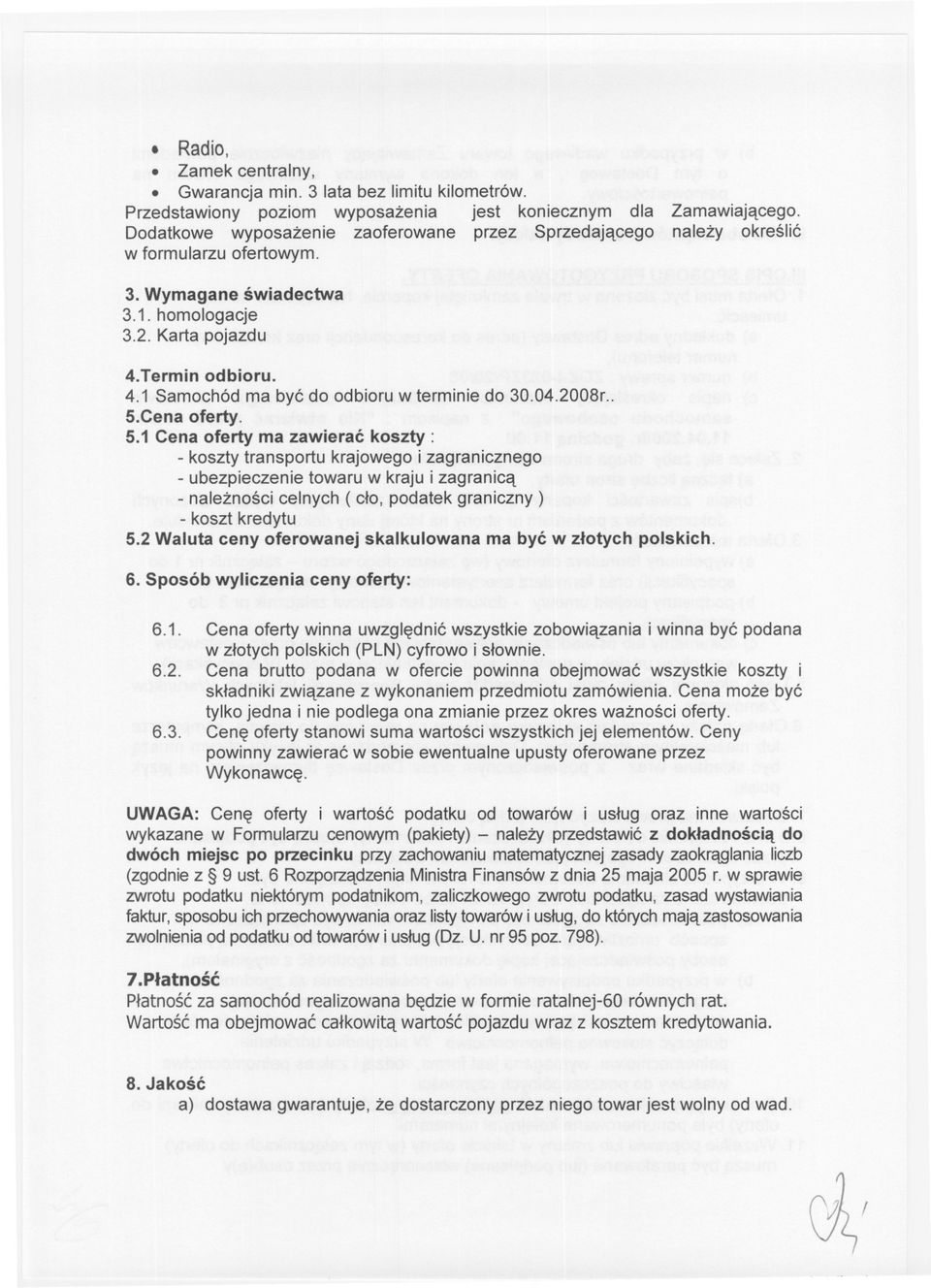 homologacje 3.2. Kartapojazdu 4.Termin odbioru. 4.1 Samochód ma byc do odbioru w terminie do 30.04.2008r.. 5.