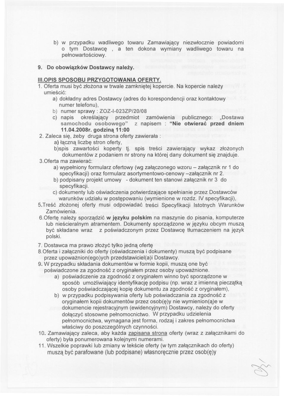 na kopercienalezy umiescic: a) dokladny adres Dostawcy (adres do korespondencji oraz kontaktowy numer telefonu), b) numer sprawy: ZOZ-I-023ZP/20/08 c) napis okreslajacy przedmiot zamówienia