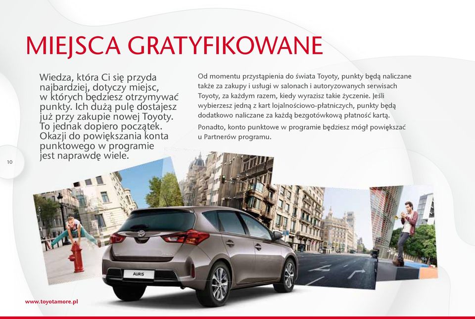 Od momentu przystąpienia do świata Toyoty, punkty będą naliczane także za zakupy i usługi w salonach i autoryzowanych serwisach Toyoty, za każdym razem, kiedy wyrazisz