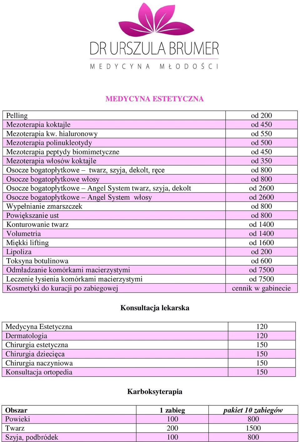 bogatopłytkowe włosy od 800 Osocze bogatopłytkowe Angel System twarz, szyja, dekolt od 2600 Osocze bogatopłytkowe Angel System włosy od 2600 Wypełnianie zmarszczek od 800 Powiększanie ust od 800