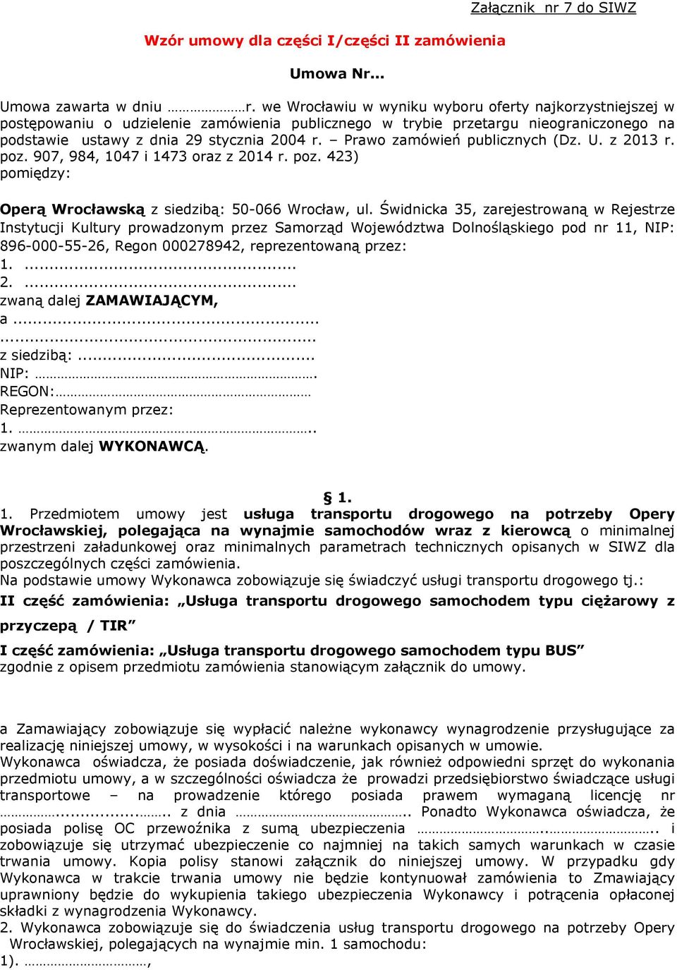 Prawo zamówień publicznych (Dz. U. z 2013 r. poz. 907, 984, 1047 i 1473 oraz z 2014 r. poz. 423) pomiędzy: Operą Wrocławską z siedzibą: 50-066 Wrocław, ul.