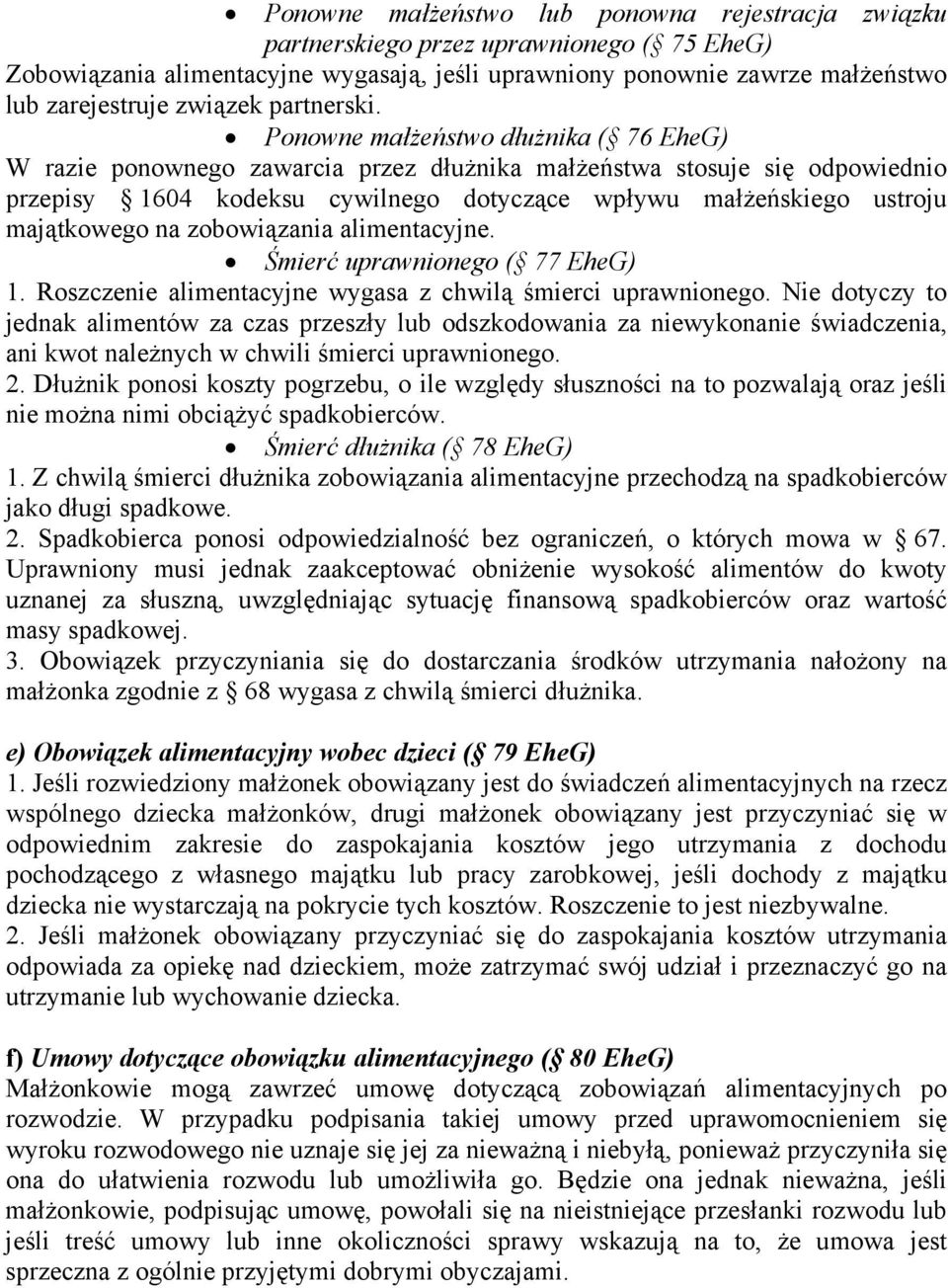 Ponowne małżeństwo dłużnika ( 76 EheG) W razie ponownego zawarcia przez dłużnika małżeństwa stosuje się odpowiednio przepisy 1604 kodeksu cywilnego dotyczące wpływu małżeńskiego ustroju majątkowego