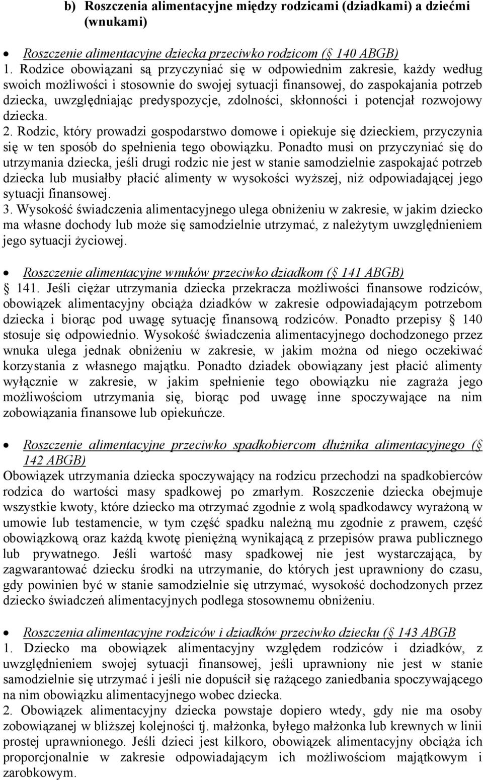 zdolności, skłonności i potencjał rozwojowy dziecka. 2. Rodzic, który prowadzi gospodarstwo domowe i opiekuje się dzieckiem, przyczynia się w ten sposób do spełnienia tego obowiązku.