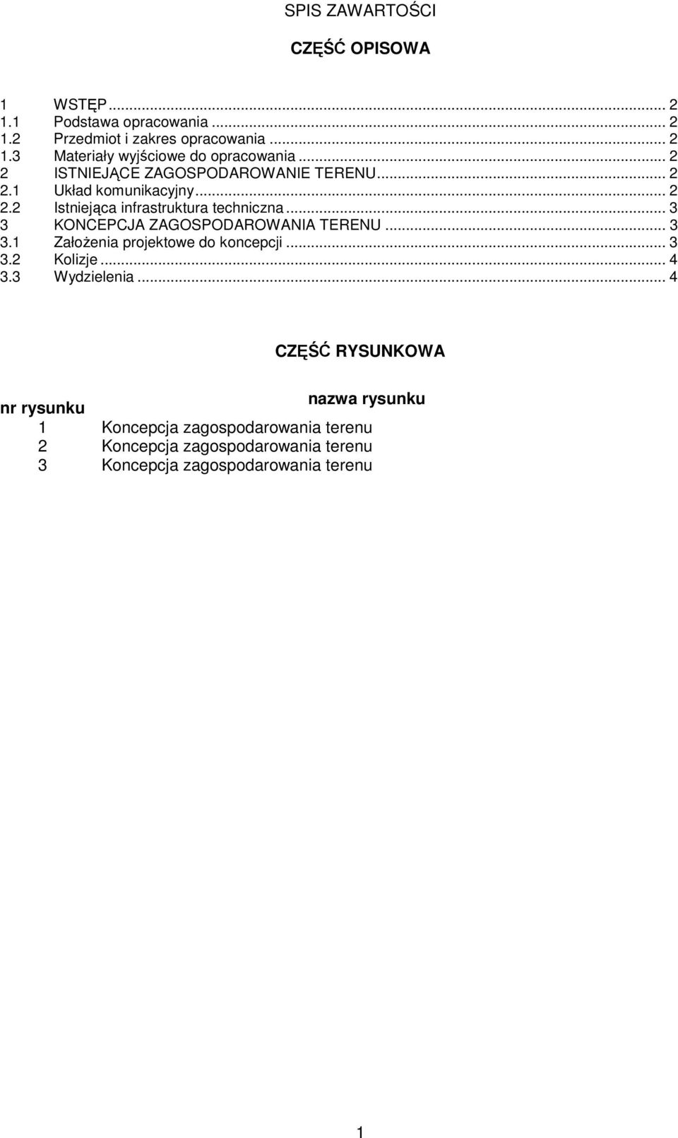 .. 3 3 KONCEPCJA ZAGOSPODAROWANIA TERENU... 3 3.1 ZałoŜenia projektowe do koncepcji... 3 3.2 Kolizje... 4 3.3 Wydzielenia.