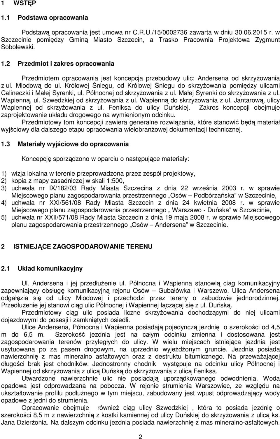 2 Przedmiot i zakres opracowania Przedmiotem opracowania jest koncepcja przebudowy ulic: Andersena od skrzyŝowania z ul. Miodową do ul.