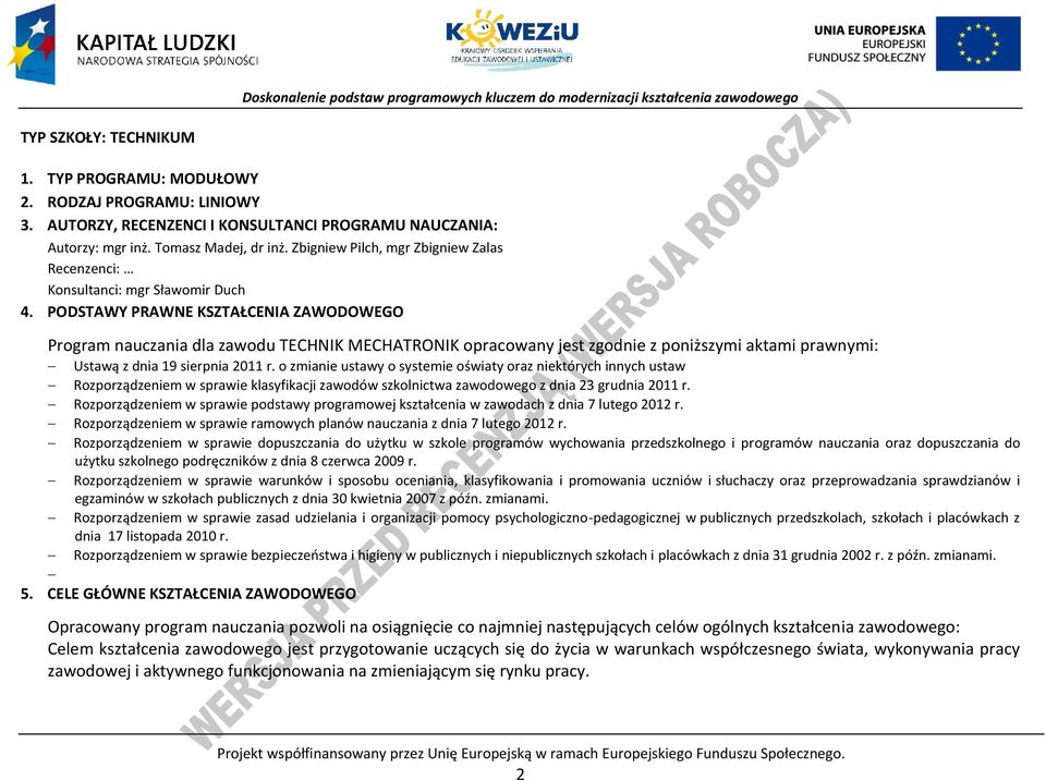 ODSTAWY RAWNE KSZTAŁENIA ZAWODOWEGO rogram nauczania dla zawodu TEHNIK MEHATRONIK opracowany jest zgodnie z poniższymi aktami prawnymi: Ustawą z dnia 19 sierpnia 2011 r.