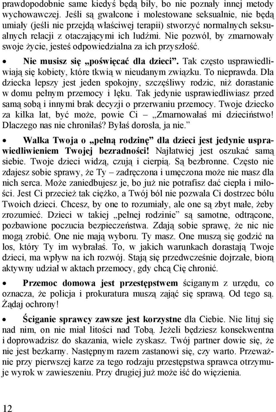 Nie pozwól, by zmarnowały swoje życie, jesteś odpowiedzialna za ich przyszłość. Nie musisz się poświęcać dla dzieci. Tak często usprawiedliwiają się kobiety, które tkwią w nieudanym związku.