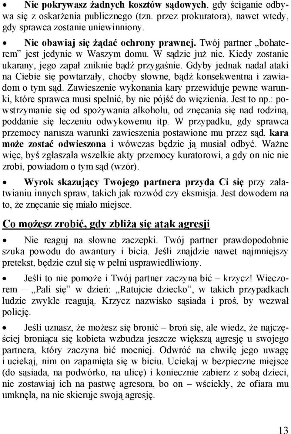 Gdyby jednak nadal ataki na Ciebie się powtarzały, choćby słowne, bądź konsekwentna i zawiadom o tym sąd.