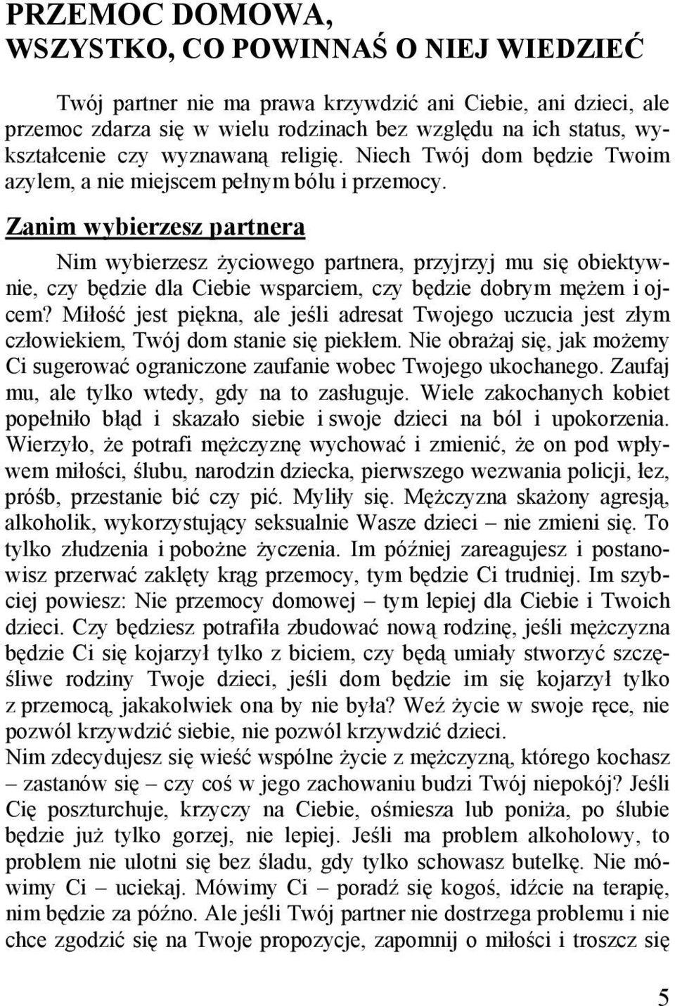 Zanim wybierzesz partnera Nim wybierzesz życiowego partnera, przyjrzyj mu się obiektywnie, czy będzie dla Ciebie wsparciem, czy będzie dobrym mężem i ojcem?