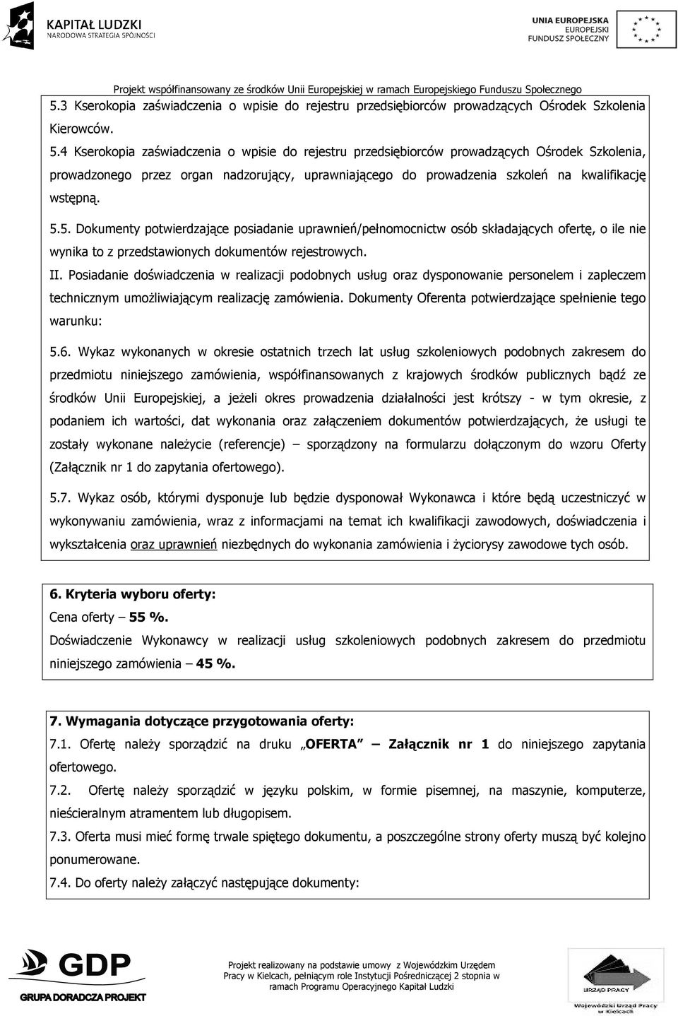 5. Dokumenty potwierdzające posiadanie uprawnień/pełnomocnictw osób składających ofertę, o ile nie wynika to z przedstawionych dokumentów rejestrowych. II.