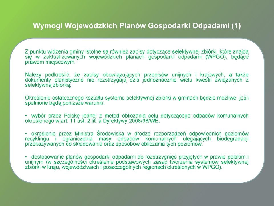 Należy podkreślić, że zapisy obowiązujących przepisów unijnych i krajowych, a także dokumenty planistyczne nie rozstrzygają dziś jednoznacznie wielu kwestii związanych z selektywną zbiórką.