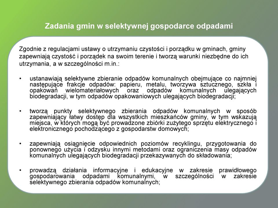 : ustanawiają selektywne zbieranie odpadów komunalnych obejmujące co najmniej następujące frakcje odpadów: papieru, metalu, tworzywa sztucznego, szkła i opakowań wielomateriałowych oraz odpadów