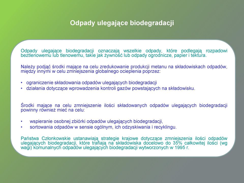 Należy podjąć środki mające na celu zredukowanie produkcji metanu na składowiskach odpadów, między innymi w celu zmniejszenia globalnego ocieplenia poprzez: ograniczenie składowania odpadów