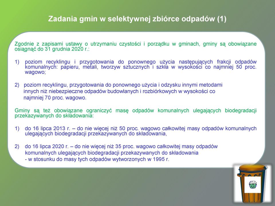 wagowo; 2) poziom recyklingu, przygotowania do ponownego użycia i odzysku innymi metodami innych niż niebezpieczne odpadów budowlanych i rozbiórkowych w wysokości co najmniej 70 proc. wagowo.