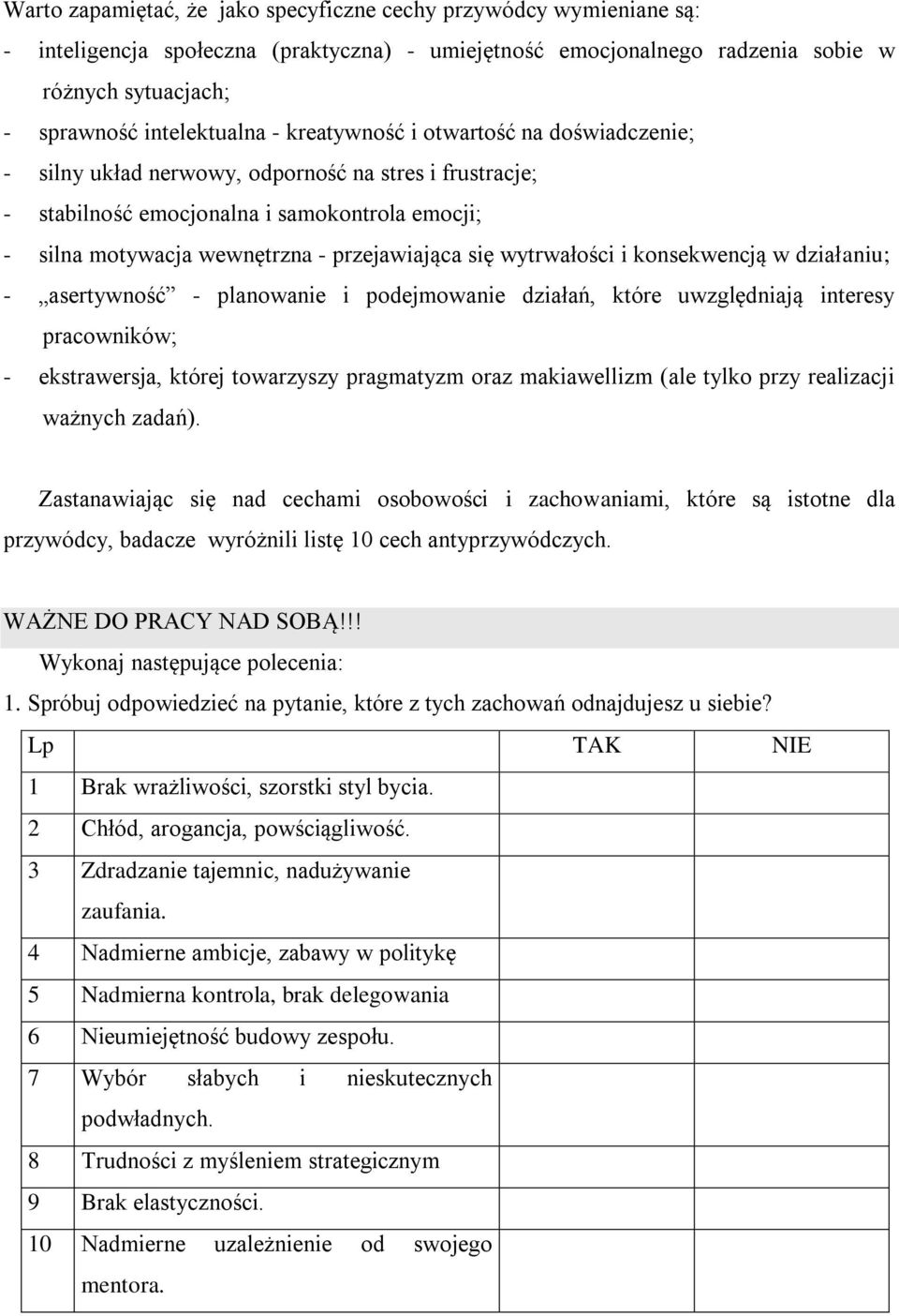 wytrwałości i konsekwencją w działaniu; - asertywność - planowanie i podejmowanie działań, które uwzględniają interesy pracowników; - ekstrawersja, której towarzyszy pragmatyzm oraz makiawellizm (ale