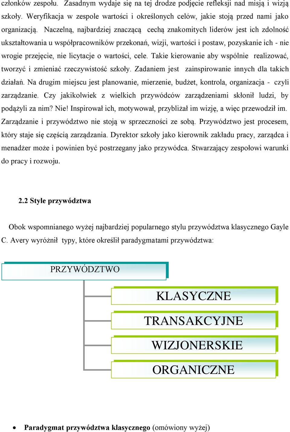 o wartości, cele. Takie kierowanie aby wspólnie realizować, tworzyć i zmieniać rzeczywistość szkoły. Zadaniem jest zainspirowanie innych dla takich działań.