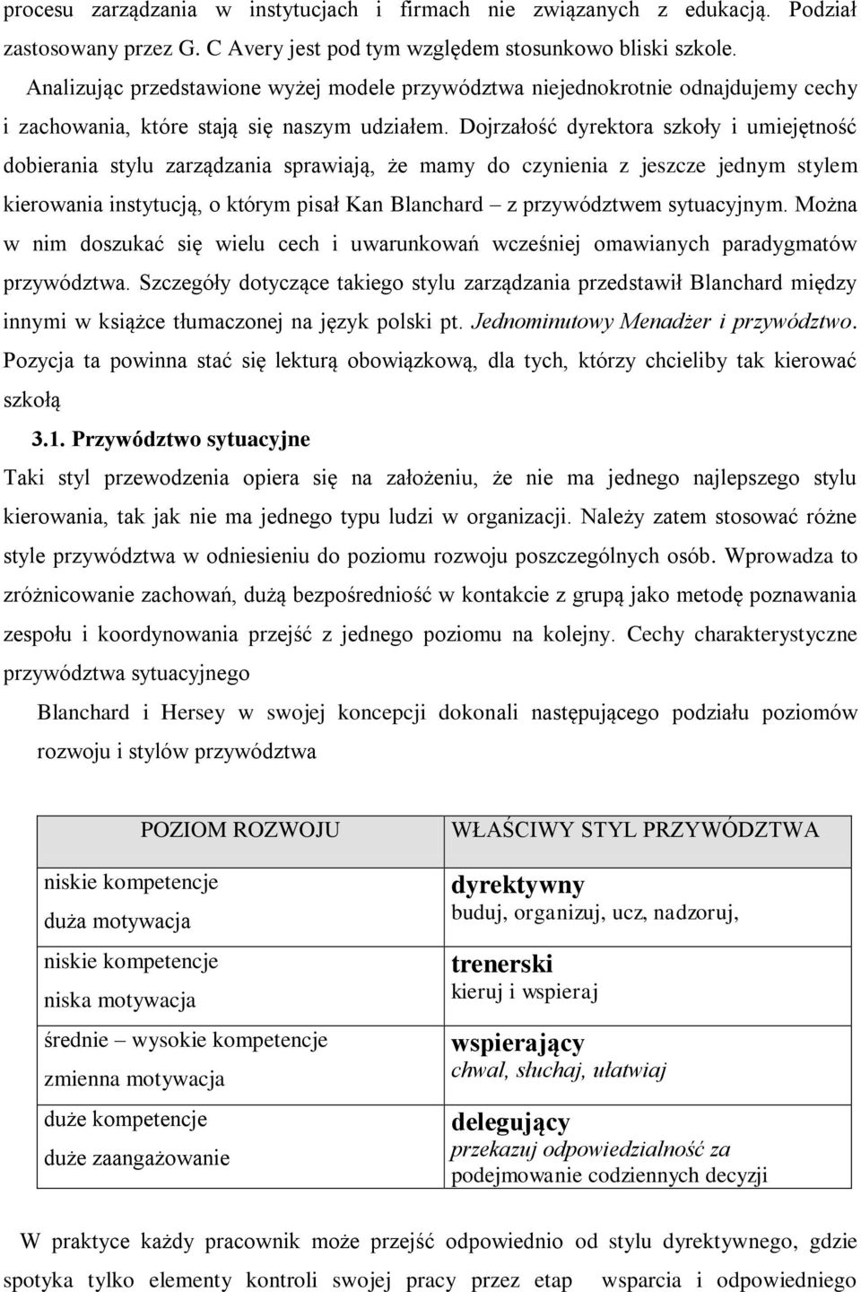 Dojrzałość dyrektora szkoły i umiejętność dobierania stylu zarządzania sprawiają, że mamy do czynienia z jeszcze jednym stylem kierowania instytucją, o którym pisał Kan Blanchard z przywództwem