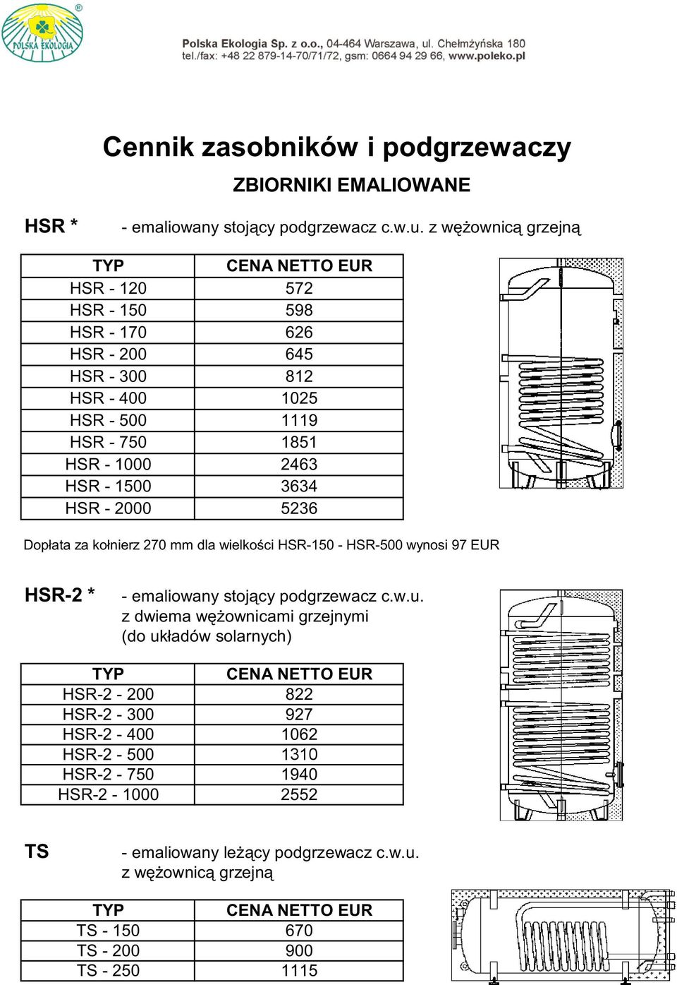 1851 2463 3634 5236 Dop ata za ko nierz 270 mm dla wielko ci HSR-150 - HSR-500 wynosi 97 EUR HSR-2 * - emaliowany stoj cy podgrzewacz c.w.u.