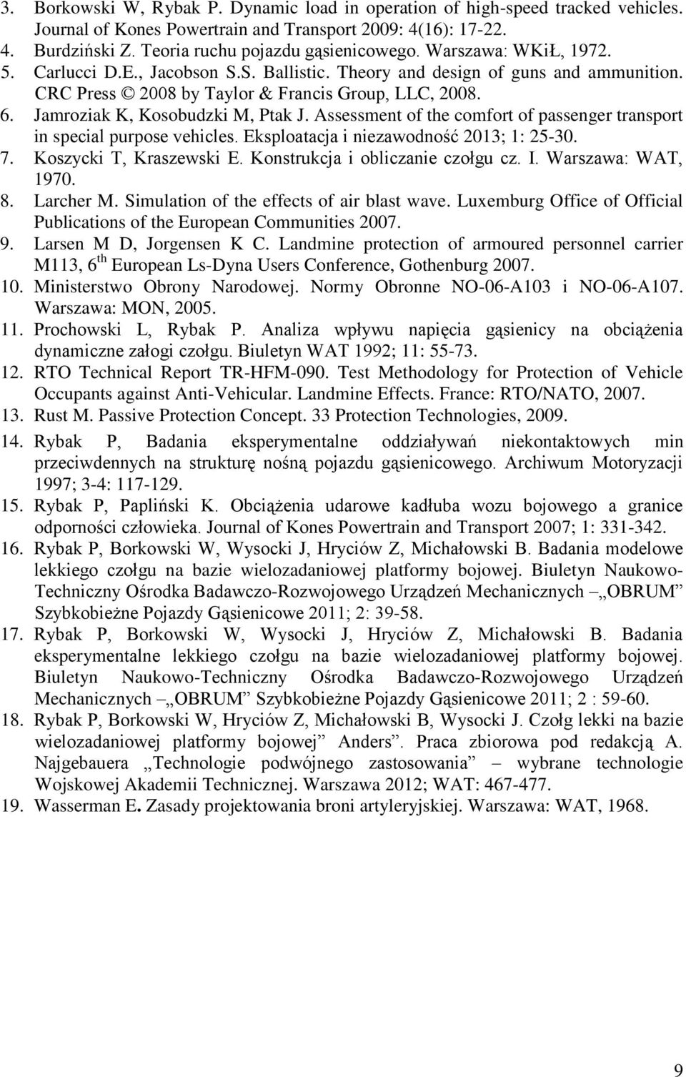 Assessment of the comfort of passenger transport in special purpose vehicles. Eksploatacja i niezawodność 2013; 1: 25-30. 7. Koszycki T, Kraszewski E. Konstrukcja i obliczanie czołgu cz. I.