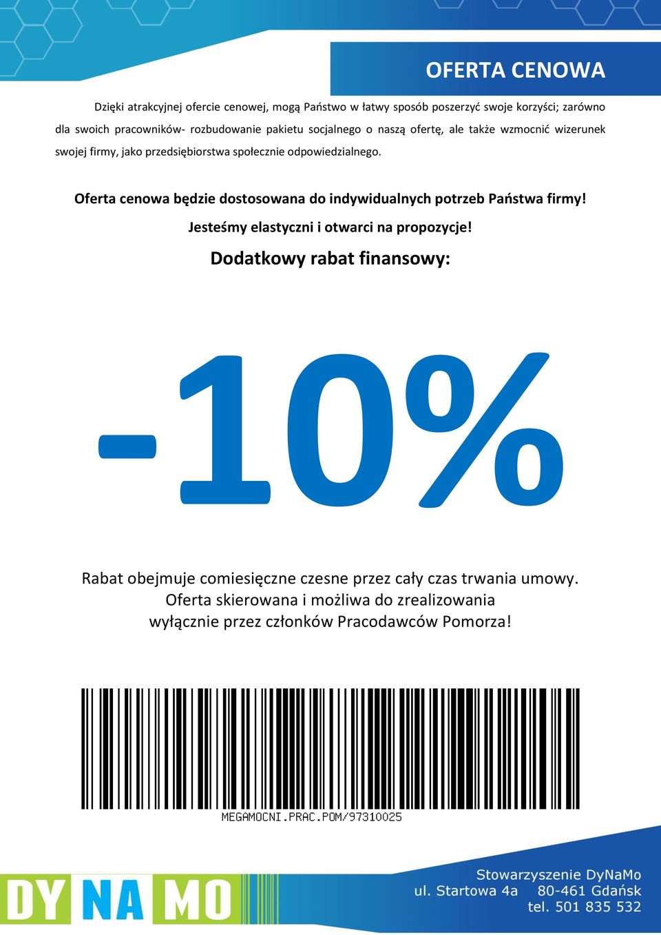 Oferta cenowa będzie dostosowana do indywidualnych potrzeb Państwa firmy! Jesteśmy elastyczni i otwarci na propozycje!