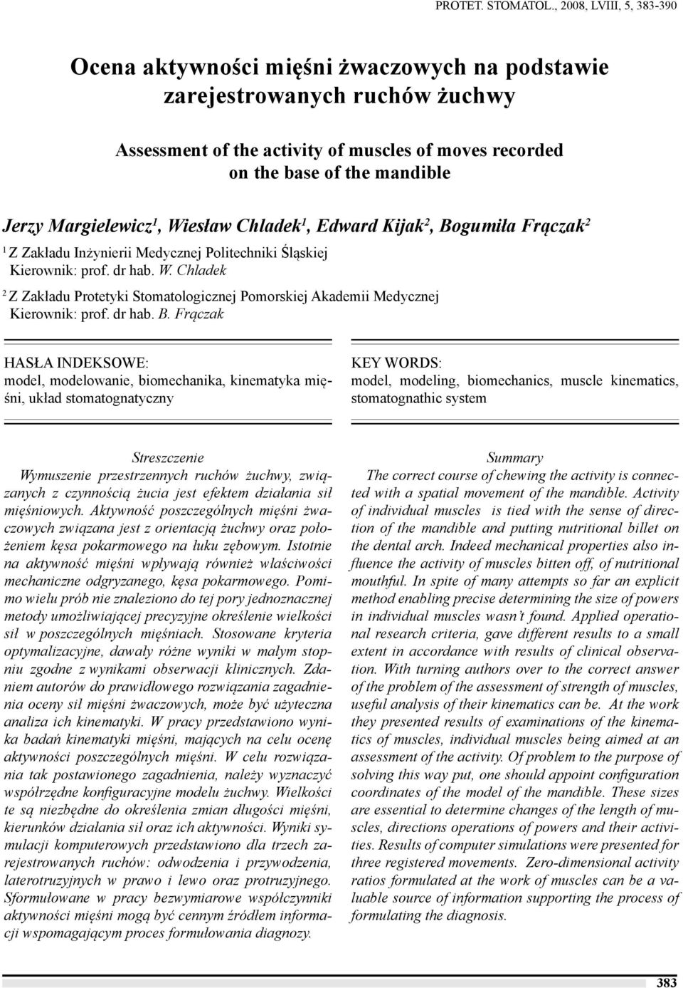 Margielewicz 1, Wiesław Chladek 1, Edward Kijak 2, Bogumiła Frączak 2 1 Z Zakładu Inżynierii Medycznej Politechniki Śląskiej Kierownik: prof. dr hab. W. Chladek 2 Z Zakładu Protetyki Stomatologicznej Pomorskiej Akademii Medycznej Kierownik: prof.