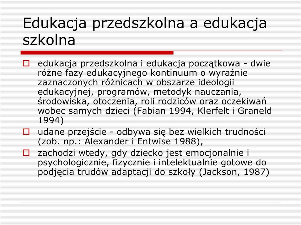 samych dzieci (Fabian 1994, Klerfelt i Graneld 1994) udane przejście - odbywa się bez wielkich trudności (zob. np.