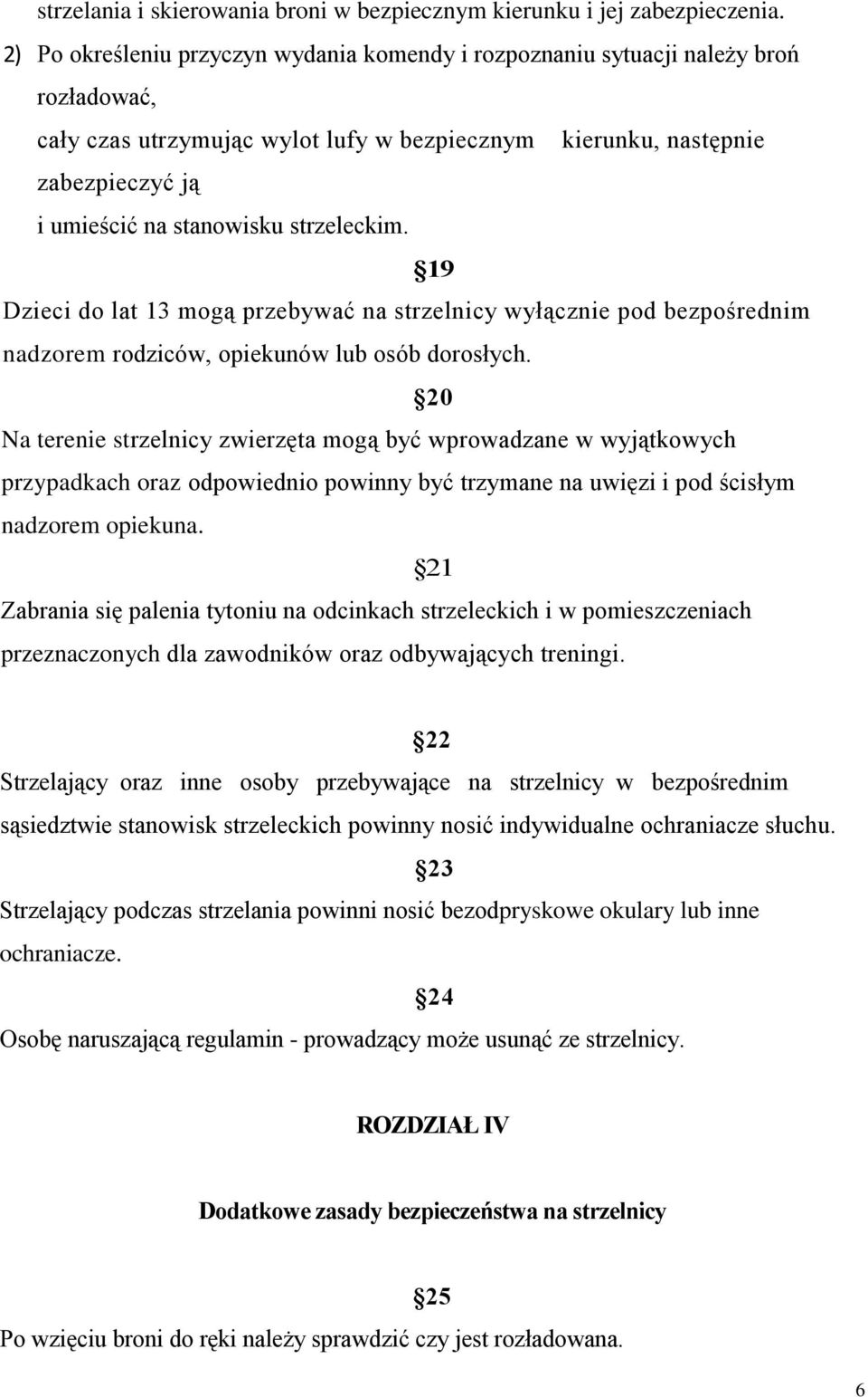 strzeleckim. 19 Dzieci do lat 13 mogą przebywać na strzelnicy wyłącznie pod bezpośrednim nadzorem rodziców, opiekunów lub osób dorosłych.