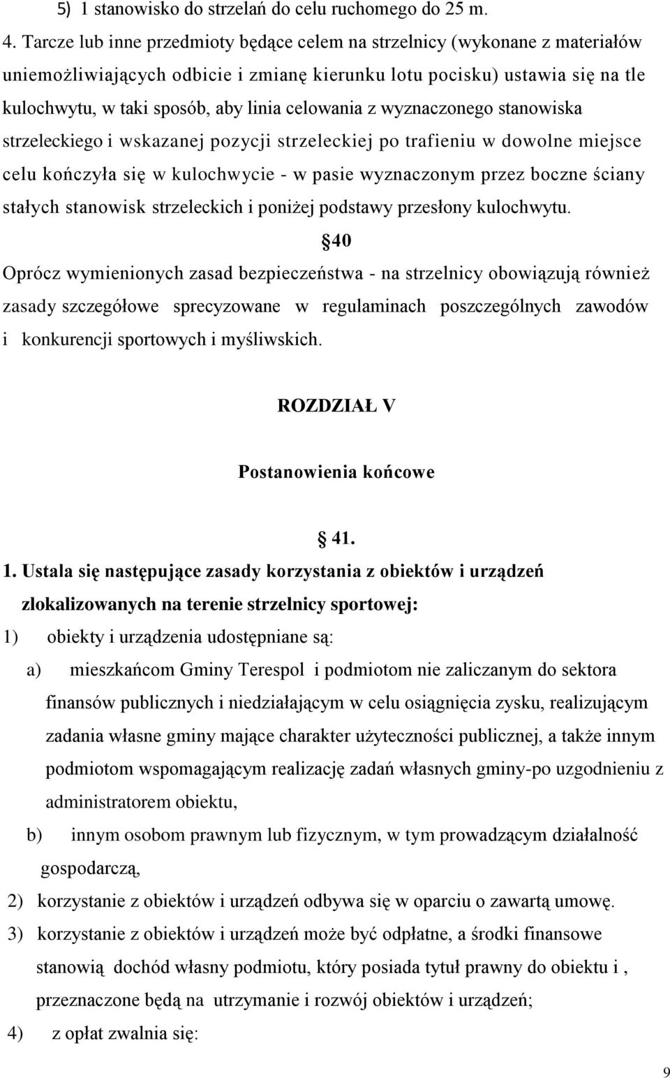 celowania z wyznaczonego stanowiska strzeleckiego i wskazanej pozycji strzeleckiej po trafieniu w dowolne miejsce celu kończyła się w kulochwycie - w pasie wyznaczonym przez boczne ściany stałych