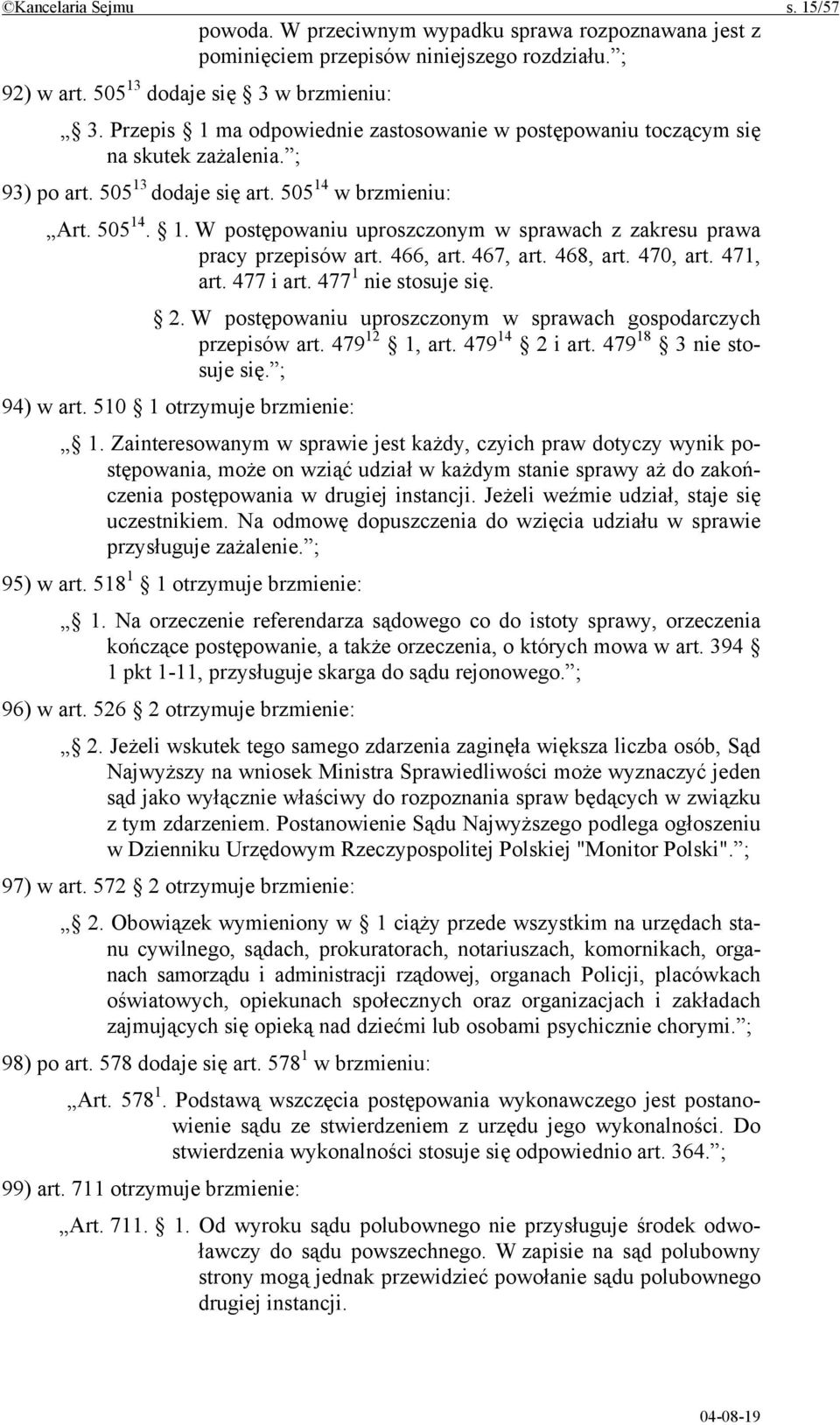 466, art. 467, art. 468, art. 470, art. 471, art. 477 i art. 477 1 nie stosuje się. 2. W postępowaniu uproszczonym w sprawach gospodarczych przepisów art. 479 12 1, art. 479 14 2 i art.