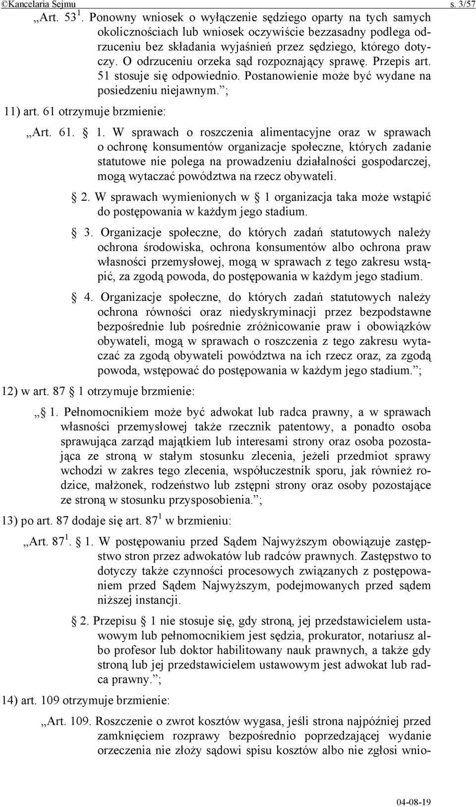 O odrzuceniu orzeka sąd rozpoznający sprawę. Przepis art. 51 stosuje się odpowiednio. Postanowienie może być wydane na posiedzeniu niejawnym. ; 11